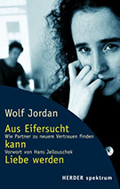 Buchcover Wolf Jordan: Aus Eifersucht kann Liebe werden. Wie Partner zu neuem Vertrauen finden