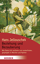 Buchcover Hans Jellouschek: Beziehung und Bezauberung: Wie Paare sich verlieren und wiederfinden, gespiegelt in Märchen und Mythen