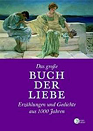 Buchcover Günter Stolzenberger: Das Grosse Buch der Liebe: Erzählungen und Gedichte aus 1000 Jahren