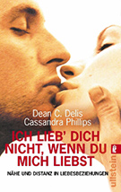 Buchcover Cassandra Phillips, Dean C. Delis: Ich lieb dich nicht, wenn du mich liebst: Nähe und Distanz in Liebesbeziehungen