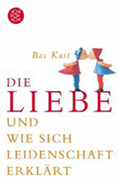 Buchcover Bas Kast: Die Liebe und wie sich Leidenschaft erklärt