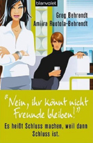 Buchcover Greg Behrendt, Amiira Ruotola-Behrendt: Nein, ihr könnt nicht Freunde bleiben! Es heißt Schluss machen, weil dann Schluss ist