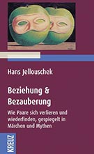 Buchcover Hans Jellouschek: Beziehung und Bezauberung: Wie Paare sich verlieren und wieder finden, gespiegelt in Märchen und Mythen