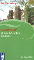 Buchcover Hans Jellouschek: Ich liebe dich, weil ich dich brauche: Der Froschkönig